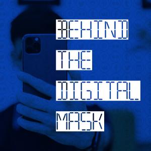 Behind The Digital Mask